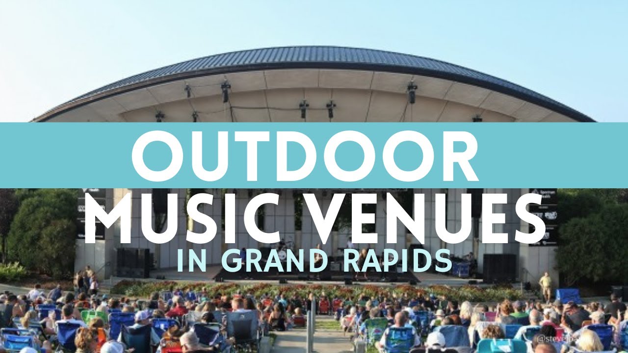 Outdoor Live Music Venues In Grand Rapids - May Group Realtors