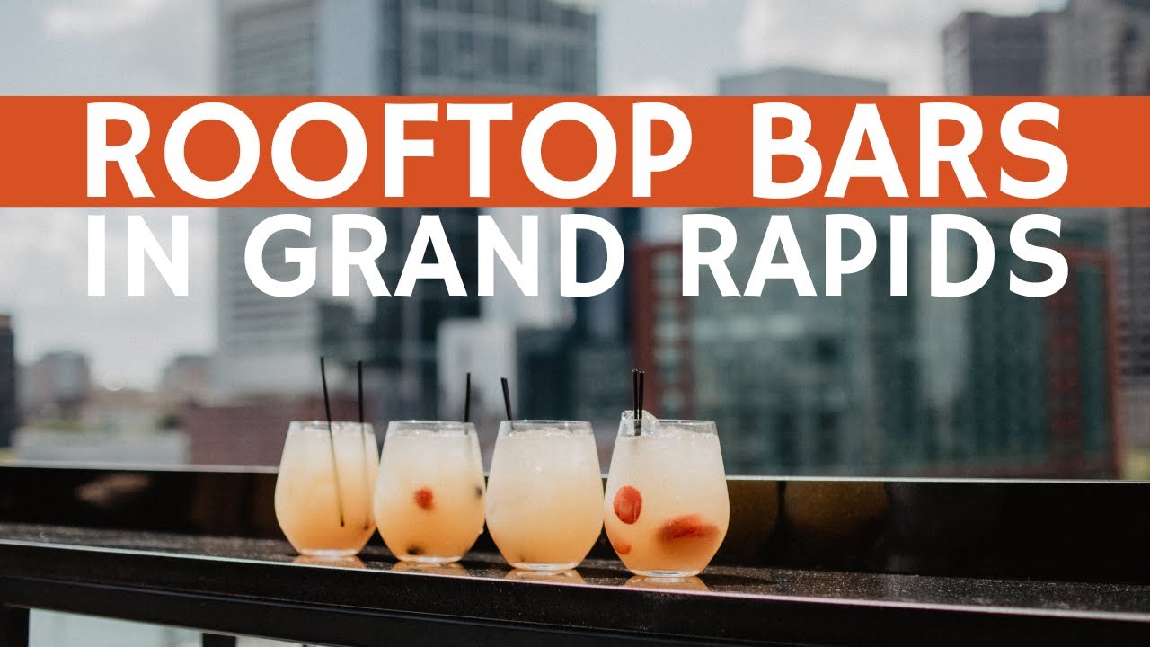 Amazing Rooftop Bars In Grand Rapids - May Group Realtors